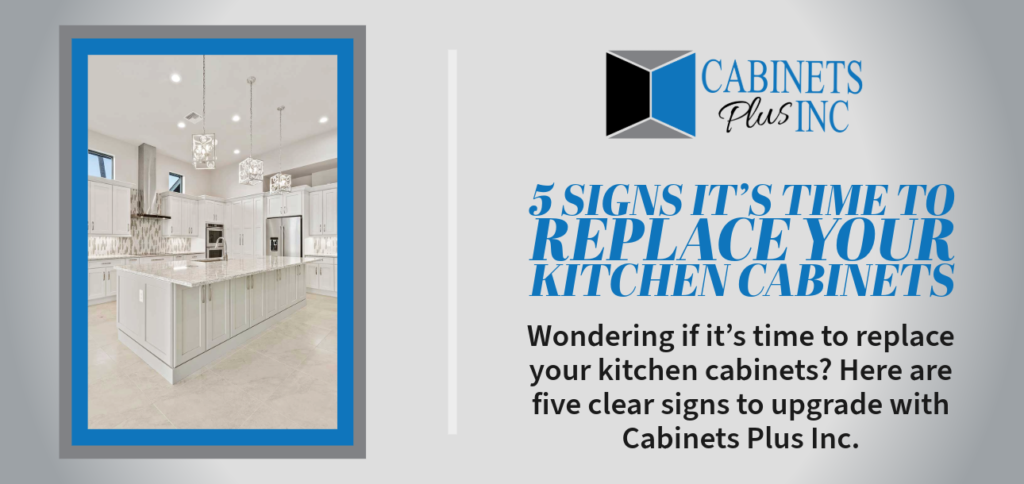 5 Signs It’s Time to Replace Your Kitchen Cabinets