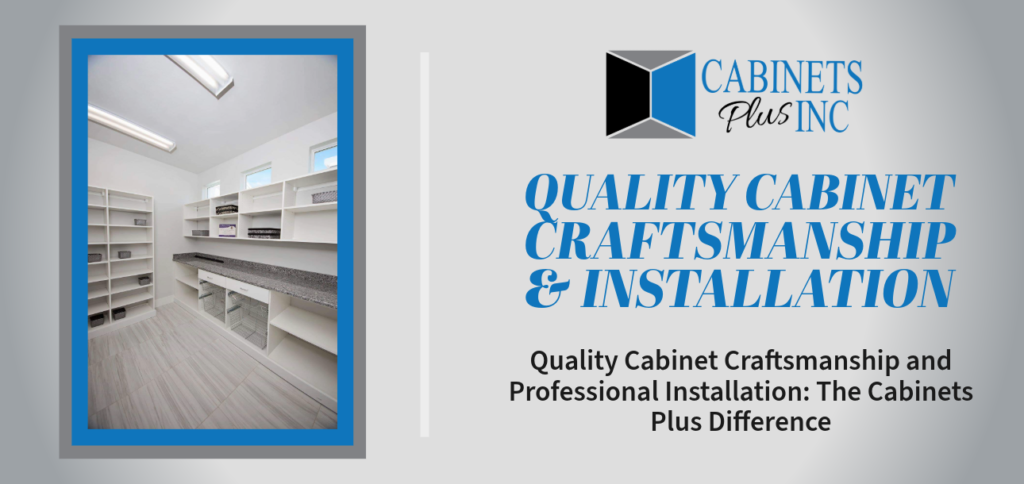 Quality Cabinet Craftsmanship & Installation