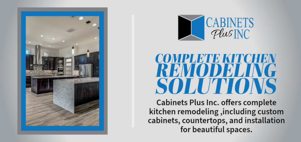 Complete Kitchen Remodeling Solutions