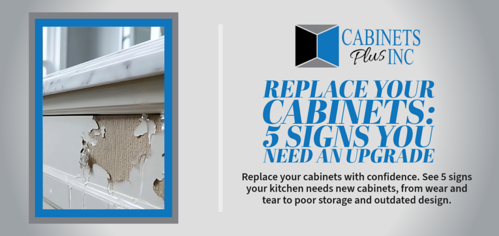 Replace Your Cabinets: 5 Signs You Need an Upgrade