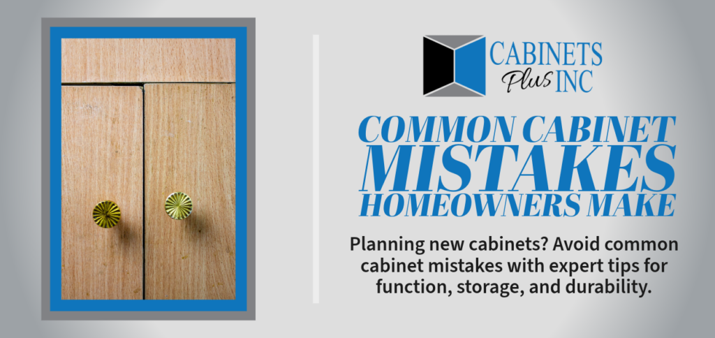 Common Cabinet Mistakes Homeowners Make